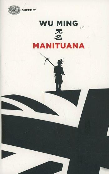 Manituana - Wu Ming - Libro Einaudi 2014, Super ET | Libraccio.it