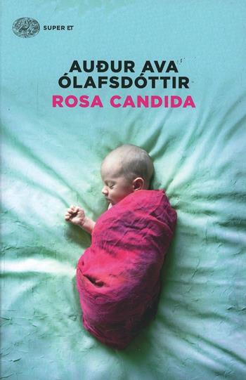 Rosa candida - Audur Ava Ólafsdóttir - Libro Einaudi 2014, Super ET | Libraccio.it