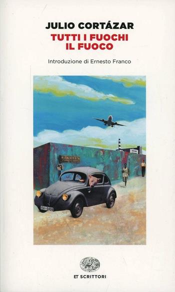 Tutti i fuochi il fuoco - Julio Cortázar - Libro Einaudi 2014, Einaudi tascabili. Scrittori | Libraccio.it