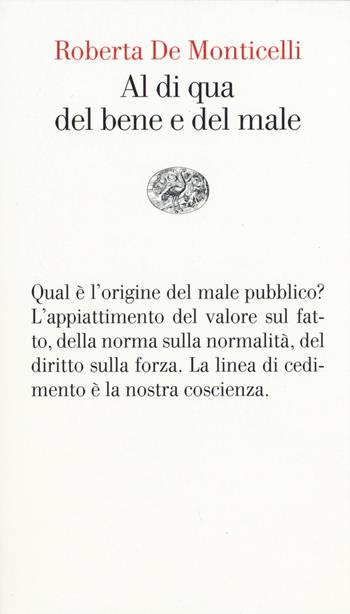 Al di qua del bene e del male. Per una teoria dei valori - Roberta De Monticelli - Libro Einaudi 2015, Vele | Libraccio.it