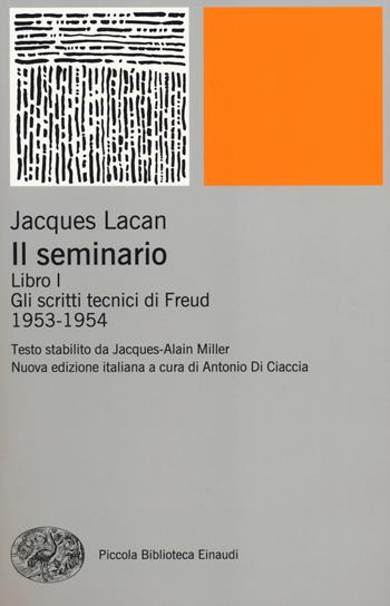 Il seminario. Libro I. Gli scritti tecnici di Freud (1953-1954) - Jacques Lacan - Libro Einaudi 2014, Piccola biblioteca Einaudi. Nuova serie | Libraccio.it