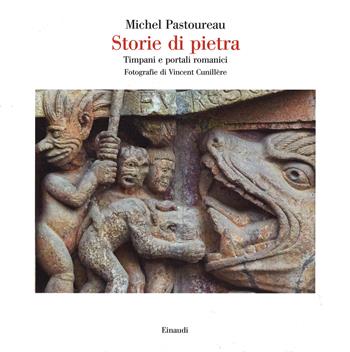 Storie di pietra. Timpani e portali romanici - Michel Pastoureau - Libro Einaudi 2014, Saggi | Libraccio.it