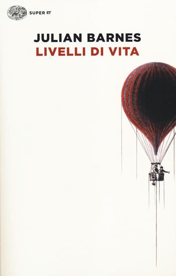 Livelli di vita - Julian Barnes - Libro Einaudi 2014, Super ET | Libraccio.it