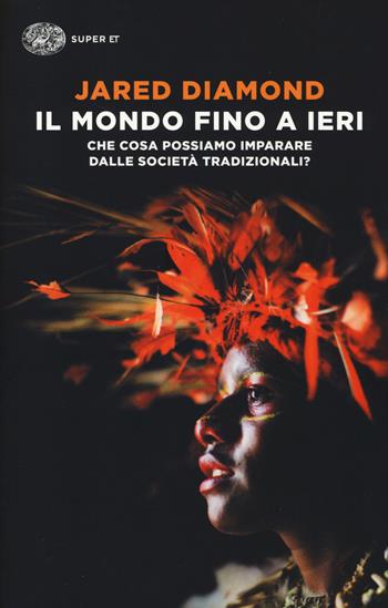 Il mondo fino a ieri. Che cosa possiamo imparare dalle società tradizionali? - Jared Diamond - Libro Einaudi 2014, Super ET | Libraccio.it