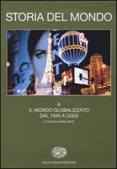 Storia del mondo. Vol. 6: Il mondo globalizzato. Dal 1945 a oggi.