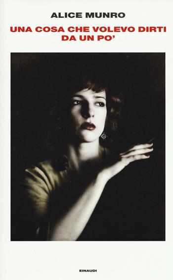 Una cosa che volevo dirti da un po' - Alice Munro - Libro Einaudi 2016, Supercoralli | Libraccio.it