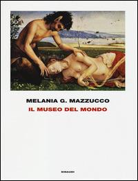 Il museo del mondo. Ediz. illustrata - Melania G. Mazzucco - Libro Einaudi 2014, Frontiere Einaudi | Libraccio.it