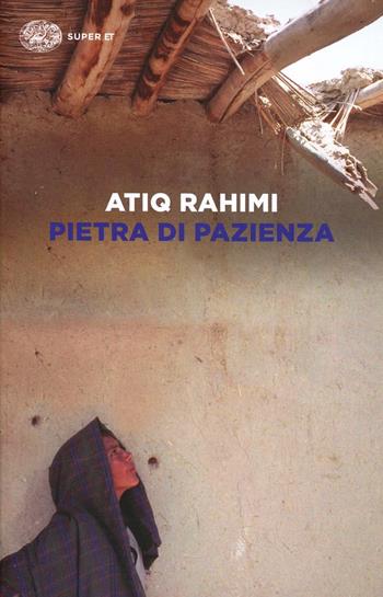 Pietra di pazienza - Atiq Rahimi - Libro Einaudi 2014, Super ET | Libraccio.it