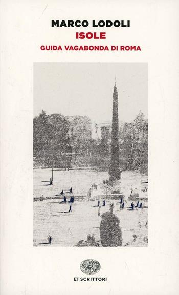 Isole. Guida vagabonda di Roma - Marco Lodoli - Libro Einaudi 2014, Einaudi tascabili. Scrittori | Libraccio.it