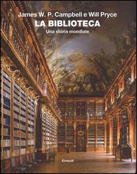 La biblioteca. Una storia mondiale. Ediz. illustrata - James W. P. Campbell, Will Pryce - Libro Einaudi 2014, Grandi opere | Libraccio.it