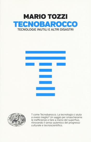 Tecnobarocco. Tecnologie inutili e altri disastri - Mario Tozzi - Libro Einaudi 2015, Einaudi. Passaggi | Libraccio.it