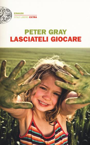 Lasciateli giocare - Peter Gray - Libro Einaudi 2015, Einaudi. Stile libero extra | Libraccio.it