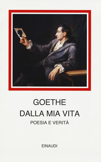 Dalla mia vita. Poesia e verità - Johann Wolfgang Goethe - Libro Einaudi 2018, I millenni | Libraccio.it