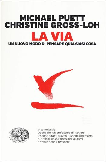 La via. Un nuovo modo di pensare qualsiasi cosa - Michael Puett, Christine Gross-Loh - Libro Einaudi 2017, Einaudi. Passaggi | Libraccio.it
