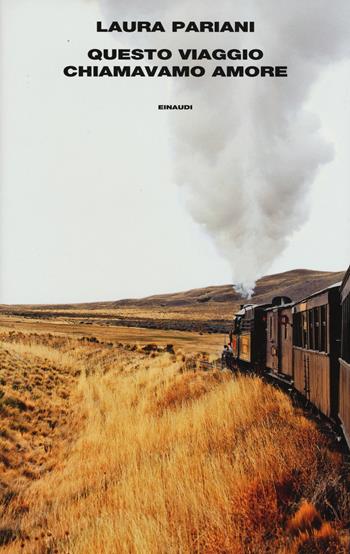 Questo viaggio chiamavamo amore - Laura Pariani - Libro Einaudi 2015, Supercoralli | Libraccio.it