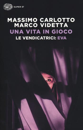 Una vita in gioco. Le vendicatrici: Eva - Massimo Carlotto, Marco Videtta - Libro Einaudi 2014, Super ET | Libraccio.it