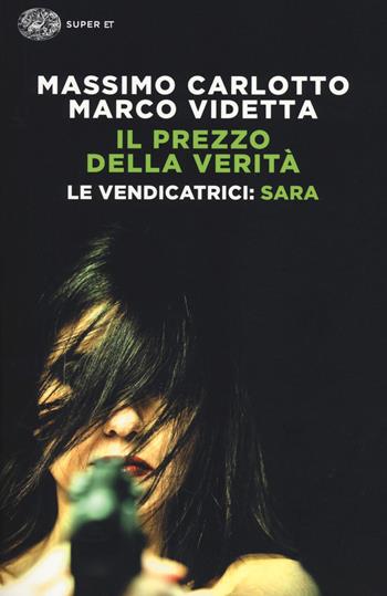 Sara. Il prezzo della verità. Le vendicatrici - Massimo Carlotto, Marco Videtta - Libro Einaudi 2014, Super ET | Libraccio.it