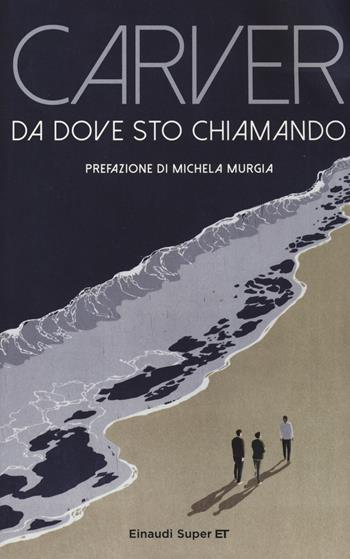 Da dove sto chiamando - Raymond Carver - Libro Einaudi 2014, Super ET | Libraccio.it