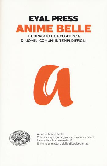 Anime belle. Il coraggio e la coscienza di uomini comuni in tempi difficili - Eyal Press - Libro Einaudi 2015, Einaudi. Passaggi | Libraccio.it