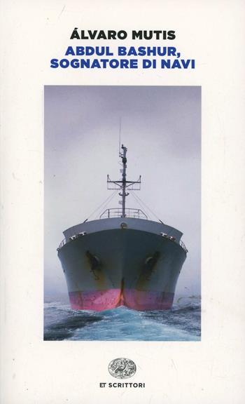 Abdul Bashur, sognatore di navi - Álvaro Mutis - Libro Einaudi 2014, Einaudi tascabili. Scrittori | Libraccio.it