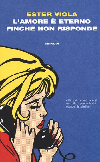 L' amore è eterno finché non risponde - Ester Viola - Libro Einaudi 2016, I coralli | Libraccio.it