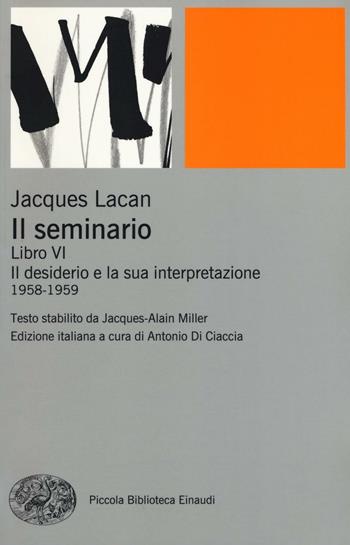 Il seminario. Libro VI. Il desiderio e la sua interpretazione (1958-1959) - Jacques Lacan - Libro Einaudi 2016, Piccola biblioteca Einaudi. Nuova serie | Libraccio.it