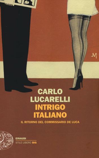 Intrigo italiano. Il ritorno del commissario De Luca - Carlo Lucarelli - Libro Einaudi 2017, Einaudi. Stile libero big | Libraccio.it