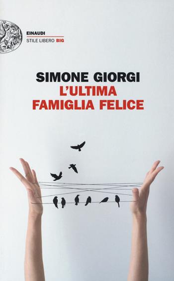 L' ultima famiglia felice - Simone Giorgi - Libro Einaudi 2016, Einaudi. Stile libero big | Libraccio.it