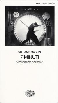7 minuti. Consiglio di fabbrica - Stefano Massini - Libro Einaudi 2015, Collezione di teatro | Libraccio.it