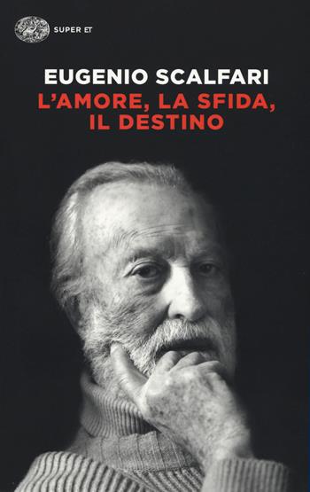 L' amore, la sfida, il destino. Il tavolo dove si gioca il senso della vita - Eugenio Scalfari - Libro Einaudi 2015, Super ET | Libraccio.it