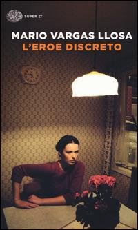 L' eroe discreto - Mario Vargas Llosa - Libro Einaudi 2015, Super ET | Libraccio.it