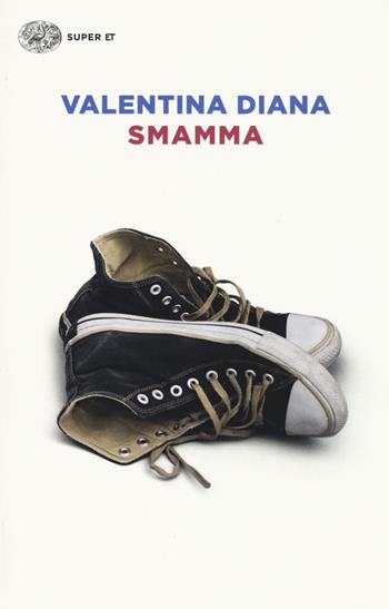 Smamma - Valentina Diana - Libro Einaudi 2015, Super ET | Libraccio.it
