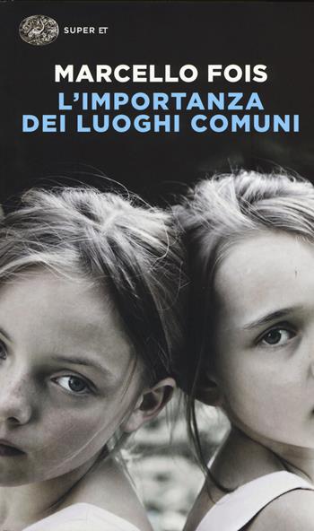 L' importanza dei luoghi comuni - Marcello Fois - Libro Einaudi 2015, Super ET | Libraccio.it