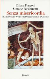 Senza misericordia. Il «Trionfo della Morte» e la «Danza macabra» a Clusone