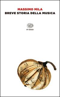 Breve storia della musica - Massimo Mila - Libro Einaudi 2014, Einaudi tascabili. Saggi | Libraccio.it