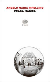 Praga magica - Angelo Maria Ripellino - Libro Einaudi 2014, Einaudi tascabili. Saggi | Libraccio.it
