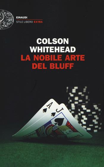 La nobile arte del bluff - Colson Whitehead - Libro Einaudi 2016, Einaudi. Stile libero extra | Libraccio.it