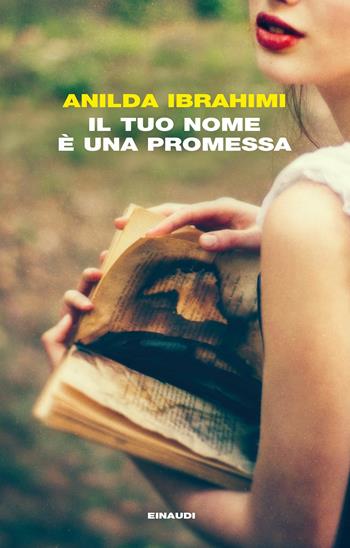 Il tuo nome è una promessa - Anilda Ibrahimi - Libro Einaudi 2017, I coralli | Libraccio.it
