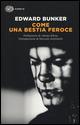 Come una bestia feroce - Edward Bunker - Libro Einaudi 2015, Super ET | Libraccio.it