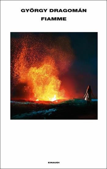 Fiamme - György Dragomán - Libro Einaudi 2017, Supercoralli | Libraccio.it