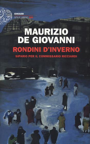 Rondini d'inverno. Sipario per il commissario Ricciardi - Maurizio de Giovanni - Libro Einaudi 2018, Einaudi. Stile libero big | Libraccio.it