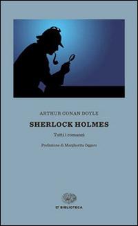 Sherlock Holmes. Tutti i romanzi - Arthur Conan Doyle - Libro Einaudi 2015, Einaudi tascabili. Biblioteca | Libraccio.it