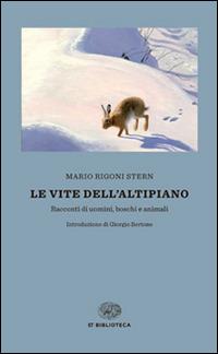 Le vite dell'altipiano. Racconti di uomini, boschi e animali - Mario Rigoni Stern - Libro Einaudi 2015, Einaudi tascabili. Biblioteca | Libraccio.it