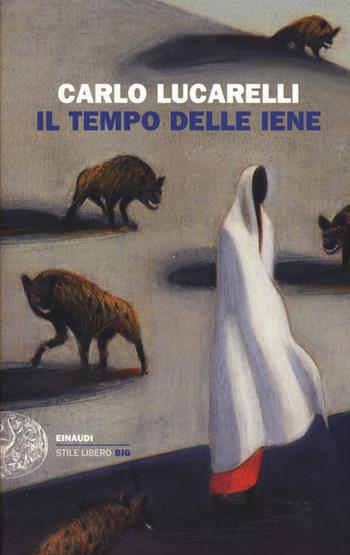 Il tempo delle iene - Carlo Lucarelli - Libro Einaudi 2015, Einaudi. Stile libero big | Libraccio.it