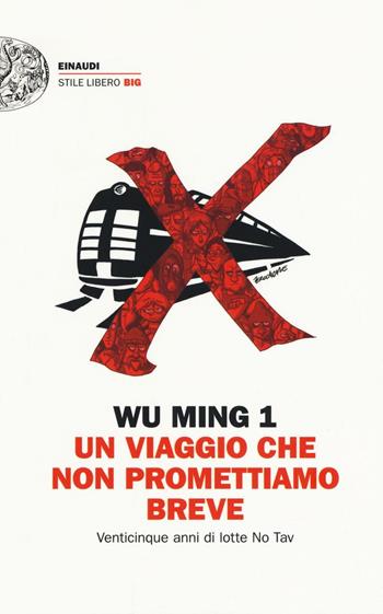 Un viaggio che non promettiamo breve. Venticinque anni di lotte No Tav - Wu Ming 1 - Libro Einaudi 2016, Einaudi. Stile libero big | Libraccio.it