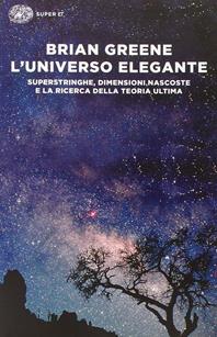 L'universo elegante. Superstringhe, dimensioni nascoste e la ricerca della teoria ultima - Brian Greene - Libro Einaudi 2015, Super ET | Libraccio.it