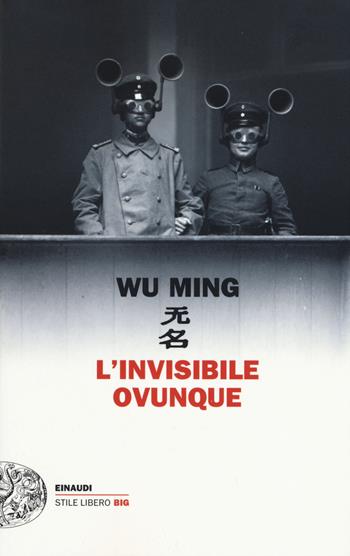 L' invisibile ovunque - Wu Ming - Libro Einaudi 2015, Einaudi. Stile libero big | Libraccio.it