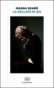 La ballata di Iza - Magda Szabò - Libro Einaudi 2015, Einaudi tascabili. Scrittori | Libraccio.it