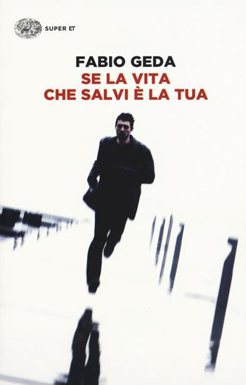 Se la vita che salvi è la tua - Fabio Geda - Libro Einaudi 2015, Super ET | Libraccio.it