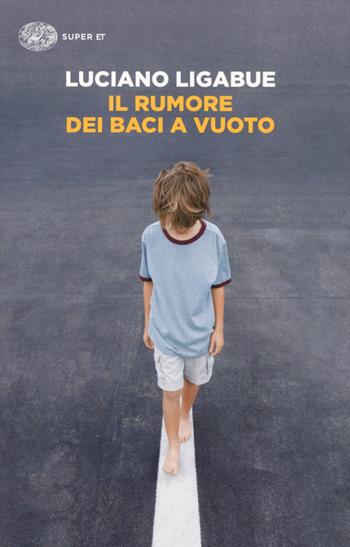 Il rumore dei baci a vuoto - Luciano Ligabue - Libro Einaudi 2015, Super ET | Libraccio.it